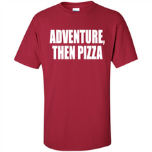 Load image into Gallery viewer, Adventure Then Pizza Junk Food Lover Foodie T-Shirt Mother’s Day Gift ideas - Shirt