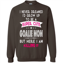 Load image into Gallery viewer, A Super cute Goalie Mom Mother’s Day Gift ideas Funny - Sweatshirt