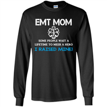 Load image into Gallery viewer, Emt Mom Some People Wait A Lifetime To Meet A Hero I Raised Mine Mother Day - Long Sleeve T-Shirt