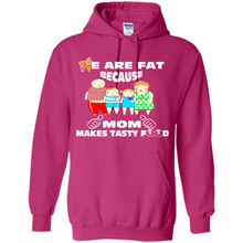 Load image into Gallery viewer, Family We Are Fat Because Mom Makes Tasty Food Mother Day - Hoodie