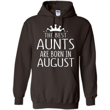 Load image into Gallery viewer, August Girl Gift Sweatshirt – The Best Aunts Are Born August Funny Birthday, Mother’s Day - Hoodie