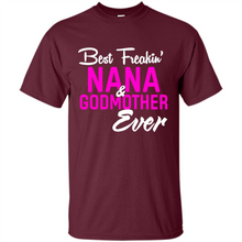 Load image into Gallery viewer, Best Freakin’ Nana &amp; Godmother Ever – Funny Gift - Shirt