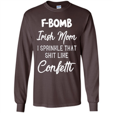 Load image into Gallery viewer, F-Bomb Irish mom I sprinkle that shit like confetti - Long Sleeve T-Shirt