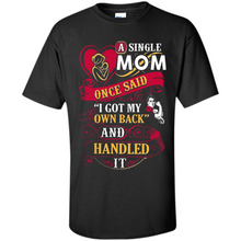 Load image into Gallery viewer, A Single Mom Once Said I Got My Own Back Mother’s Day - Shirt