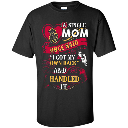 A Single Mom Once Said I Got My Own Back Mother’s Day - Shirt