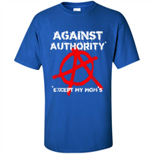 Load image into Gallery viewer, Anarchy Against Authority Except Mom’s Mother’s Day - Shirt