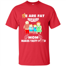 Load image into Gallery viewer, Family We Are Fat Because Mom Makes Tasty Food Mother Day - Shirt