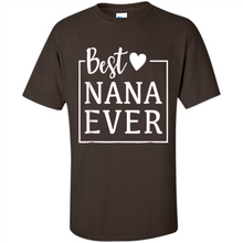 Load image into Gallery viewer, Best Nana Ever T Shirt Birthday Mothers Day For Grandma - Shirt