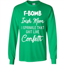 Load image into Gallery viewer, F-Bomb Irish mom I sprinkle that shit like confetti - Long Sleeve T-Shirt