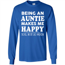 Load image into Gallery viewer, Being An Auntie Makes Me Happy, You Not So Much Funny mother’s day Gift - Long Sleeve T-Shirt