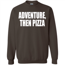 Load image into Gallery viewer, Adventure Then Pizza Junk Food Lover Foodie T-Shirt Mother’s Day Gift ideas - Sweatshirt