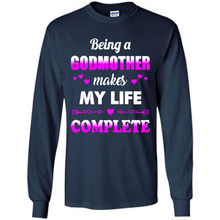 Load image into Gallery viewer, Being A Godmother Makes My Life Complete Funny mother’s day Gift For Beloved Godmother - Long Sleeve T-Shirt