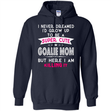 Load image into Gallery viewer, A Super cute Goalie Mom Mother’s Day Gift ideas Funny - Hoodie