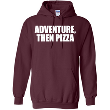 Load image into Gallery viewer, Adventure Then Pizza Junk Food Lover Foodie T-Shirt Mother’s Day Gift ideas - Hoodie