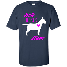 Load image into Gallery viewer, Bull Terrier Mom – Cute Mother’s Day T-Shirt For Dog Lovers - Shirt