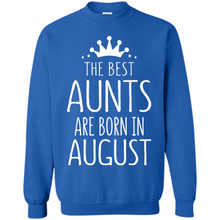 Load image into Gallery viewer, August Girl Gift Sweatshirt – The Best Aunts Are Born August Funny Birthday, Mother’s Day - Sweatshirt