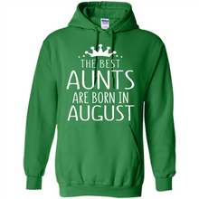 Load image into Gallery viewer, August Girl Gift Sweatshirt – The Best Aunts Are Born August Funny Birthday, Mother’s Day - Hoodie