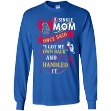 Load image into Gallery viewer, A Single Mom Once Said I Got My Own Back Mother’s Day - Long Sleeve T-Shirt