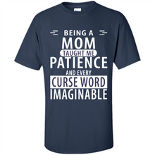 Load image into Gallery viewer, Being A Mom Taught Me Patience – Awesome Gift On Mother’s Day - Shirt