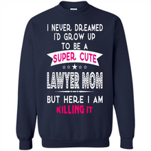 Load image into Gallery viewer, A Super cute Lawyer Mom Mother’s Day Gift ideas Funny - Sweatshirt