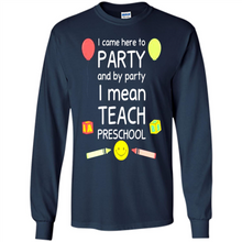 Load image into Gallery viewer, Came to Party By Party I Mean Teach Preschool Mother’s - Long Sleeve T-Shirt