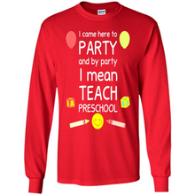Load image into Gallery viewer, Came to Party By Party I Mean Teach Preschool Mother’s - Long Sleeve T-Shirt