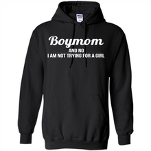 Load image into Gallery viewer, Boy Mom And No I Am Not Trying For A Girl Funny Gift On mother’s day - Hoodie