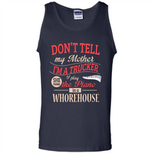 Load image into Gallery viewer, Don’t Tell My Mother I’m A Trucker I Play The Piano In A Whorehouse Mother Day - Tank Top