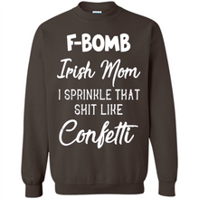Load image into Gallery viewer, F-Bomb Irish mom I sprinkle that shit like confetti - Sweatshirt