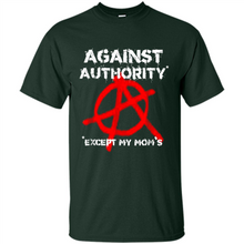 Load image into Gallery viewer, Anarchy Against Authority Except Mom’s Mother’s Day - Shirt