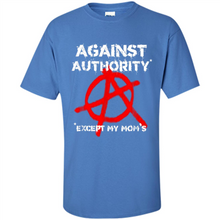 Load image into Gallery viewer, Anarchy Against Authority Except Mom’s Mother’s Day - Shirt