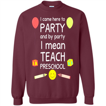 Load image into Gallery viewer, Came to Party By Party I Mean Teach Preschool Mother’s - Sweatshirt