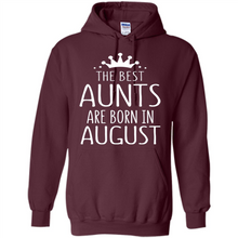 Load image into Gallery viewer, August Girl Gift Sweatshirt – The Best Aunts Are Born August Funny Birthday, Mother’s Day - Hoodie