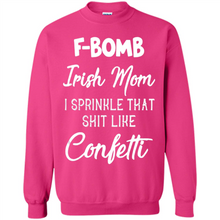 Load image into Gallery viewer, F-Bomb Irish mom I sprinkle that shit like confetti - Sweatshirt