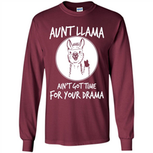 Load image into Gallery viewer, Aunt Llama – Ain’t Got Time For Your Drama  – Best Mother’s Day Gift For Auntie - Long Sleeve T-Shirt