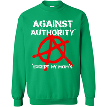 Load image into Gallery viewer, Anarchy Against Authority Except Mom’s Mother’s Day - Sweatshirt