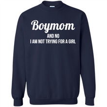 Load image into Gallery viewer, Boy Mom And No I Am Not Trying For A Girl Funny Gift On mother’s day - Sweatshirt