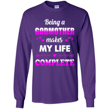 Load image into Gallery viewer, Being A Godmother Makes My Life Complete Funny mother’s day Gift For Beloved Godmother - Long Sleeve T-Shirt