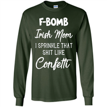Load image into Gallery viewer, F-Bomb Irish mom I sprinkle that shit like confetti - Long Sleeve T-Shirt