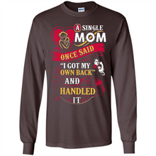 Load image into Gallery viewer, A Single Mom Once Said I Got My Own Back Mother’s Day - Long Sleeve T-Shirt