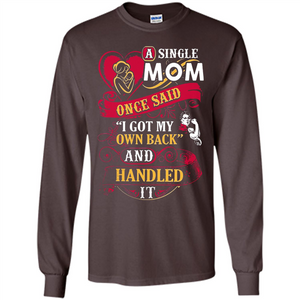 A Single Mom Once Said I Got My Own Back Mother’s Day - Long Sleeve T-Shirt