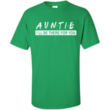 Load image into Gallery viewer, Auntie – I’ll Be There For You Sweatshirt – Funny Mother’s Day, Birthday Gift For Auntie - Shirt