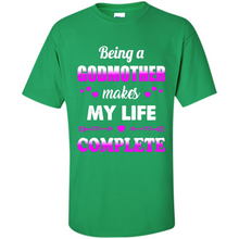 Load image into Gallery viewer, Being A Godmother Makes My Life Complete Funny mother’s day Gift For Beloved Godmother - Shirt