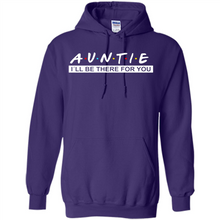 Load image into Gallery viewer, Auntie – I’ll Be There For You – Funny Mother’s Day, Birthday Gift For Auntie, New Auntie - Hoodie