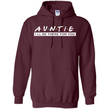 Load image into Gallery viewer, Auntie – I’ll Be There For You – Funny Mother’s Day, Birthday Gift For Auntie, New Auntie - Hoodie