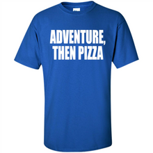 Load image into Gallery viewer, Adventure Then Pizza Junk Food Lover Foodie T-Shirt Mother’s Day Gift ideas - Shirt