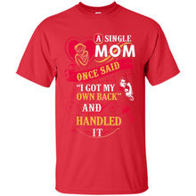 Load image into Gallery viewer, A Single Mom Once Said I Got My Own Back Mother’s Day - Shirt