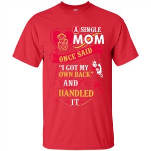 A Single Mom Once Said I Got My Own Back Mother’s Day - Shirt