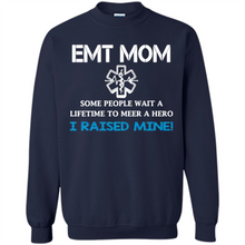 Load image into Gallery viewer, Emt Mom Some People Wait A Lifetime To Meet A Hero I Raised Mine Mother Day - Sweatshirt