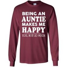 Load image into Gallery viewer, Being An Auntie Makes Me Happy, You Not So Much Funny mother’s day Gift - Long Sleeve T-Shirt